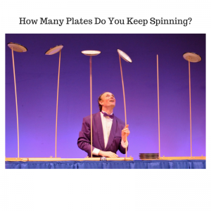 Are you spinning too many plates? Are you too busy?